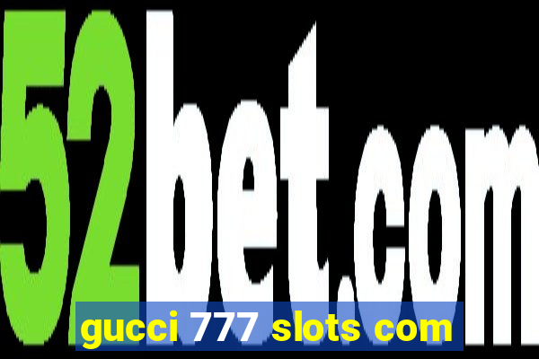 gucci 777 slots com